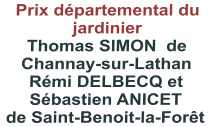 Prix départemental du jardinier Thomas SIMON  de Channay-sur-Lathan Rémi DELBECQ et Sébastien ANICET  de Saint-Benoit-la-Forêt